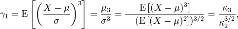 
    \gamma_1 = \operatorname{E}\left[\left(\frac{X-\mu}{\sigma}\right)^3 \right]
             = \frac{\mu_3}{\sigma^3}
             = \frac{\operatorname{E}\left[(X-\mu)^3\right]}{\ \ \ ( \operatorname{E}\left[ (X-\mu)^2 \right] )^{3/2}}
             = \frac{\kappa_3}{\kappa_2^{3/2}},
  