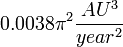 0.0038 \pi^2 \frac{AU^3}{year^2} 