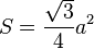 S=\frac{\sqrt{3}}{4}a^2
