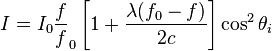 I = I_ {0} \ frac {f} f_0 \ meninggalkan [1 + \ frac {\ lambda (f_0-f)} {} 2c \ right] \ cos ^ 2 \ theta_i