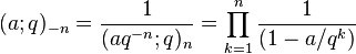 (;
q) _ {
- n}
= \frac {
1}
{(aq^ {
- n}
; q) _n}
\prod_ {
k 1}
^ n \frac {
1}
{(1-a/q^k)}