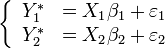 
\left\{
\begin{array}{ll}
Y_1^*&=X_1\beta_1+\varepsilon_1\\
Y_2^*&=X_2\beta_2+\varepsilon_2
\end{array}
\right.
