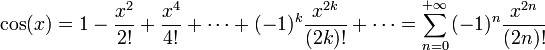 \cos(x)=1 - \frac{x^2}{2!} + \frac{x^{4}}{4!} + \cdots + (-1)^{k}\frac{x^{2k}}{(2k)!} + \cdots = \sum\limits_{n = 0}^{+\infty} {( - 1)^n } \frac{{x^{2n} }}{{(2n)!}}