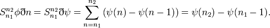 S^{n_2}_{n_1} \phi \eth n = S^{n_2}_{n_1} \eth \psi 
                                 = \sum_{n=n_1}^{n_2} \left ( \psi(n) - \psi(n-1) \right )
                                 = \psi(n_2) - \psi(n_1 - 1). 