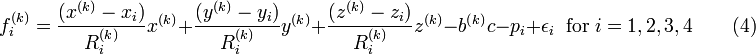 f_i^{(k)} = \frac {(x^{(k)}-x_i)} {R_i^{(k)}} x^{(k)} + \frac {(y^{(k)}-y_i)} {R_i^{(k)}} y^{(k)}  + \frac {(z^{(k)}-z_i)} {R_i^{(k)}} z^{(k)}  - b^{(k)}c - p_i + \epsilon_i  \;\; \mbox{for} \; i=1,2,3,4 \qquad (4)