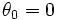 \theta_0=0\,\!