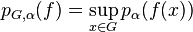 p_ {
G, \alpha}
(f) = \sup_ {
x \in G}
p_ {
\alpha}