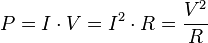 
P=I cdot V = I^2 cdot R = frac{V^2}{R} 
