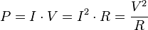 
P=I \cdot V = I^2 \cdot R = \frac{V^2}{R} 
