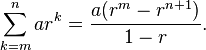 \sum_{k=m}^n ar^k=\frac{a(r^m-r^{n+1})}{1-r}.