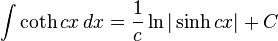 \int \coth cx\,dx = \frac{1}{c}\ln|\sinh cx| + C