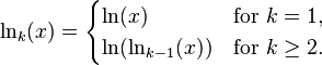 
\ln_k(x)=
\begin{cases}
\ln(x)&\text{for }k=1,\\
\ln(\ln_{k-1}(x))&\text{for }k\ge2.
\end{cases}
