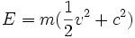E = m(\frac{1}{2}v^2+c^2)