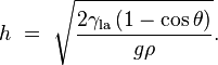 h\ =\  \sqrt{\frac{2\gamma_\mathrm{la}\left( 1 - \cos \theta \right)} {g\rho}}.