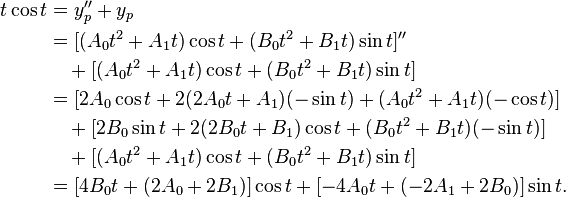 
\begin{align}t \cos{t} &= y_p'' + y_p \\
&= '' \\
&\quad + \\
&= \\
&\quad + \\
&\quad + \\
&= \cos{t} + \sin{t}. \\
\end{align}