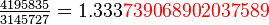 \textstyle \frac{ 4195835}{3145727} = 1.333{\color{Red}739068902037589}