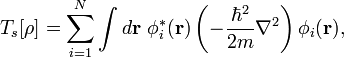 T_s [\rho] \sum_ { i 1} ^N\int \fi_i^÷ (\matbf r) \left (\frac { \hbar^2} {2m} \nabla^2\right) \fi_i (\matbf r),