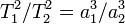 T_1^2/T_2^2 = a_1^3/a_2^3