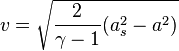 
v   = \sqrt{ \frac {2}{\gamma-1}(a_s^2-a^2) }
