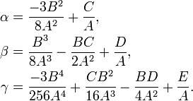 \begin{align} \alpha & = {-3 B^2 \over 8 A^2} + {C \over A} ,\\beta & = {B^3 \over 8 A^3} - {B C \over 2 A^2} + {D \over A} ,\\gamma & = {-3 B^4 \over 256 A^4} + {C B^2 \over 16 A^3} - {B D \over 4 A^2} + {E \over A} . \end{align}