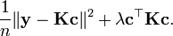 \frac{1}{n} \| \mathbf{y} - \mathbf{K} \mathbf{c} \|^2 + \lambda \mathbf{c}^\top \mathbf{K} \mathbf{c}.