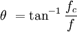 theta = tan ^{-1}frac{f_c}{f}