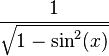  \, \frac{1}{\sqrt{1-\sin^2(x)}} 