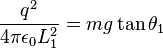 \frac{q^2}{4 \pi \epsilon_0 L_1^2}=mg \tan \theta_1 \,\!