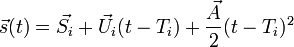  \vec{s}(t) = \vec{S_i}  + \vec U_i ( {t} - {T_i} ) + \frac {\vec A } {2 } (t - T_i ) ^2  