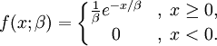 
f(x;\beta) = \left\{\begin{matrix}
\frac{1}{\beta} e^{-x/\beta} &,\; x \ge 0, \\
0 &,\; x < 0.
\end{matrix}\right.