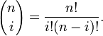 {n \choose i} =
\frac{n!}{i!(n-i)!}.