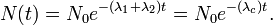 N(t) = N_0 e^{-(\lambda _1 + \lambda _2) t} = N_0 e^{-(\lambda _c) t}.\,