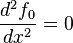 \frac{d^2 f_0}{dx^2}=0