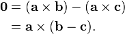  \begin{align}
\mathbf{0} &= (\mathbf{a} \times \mathbf{b}) - (\mathbf{a} \times \mathbf{c})\\
&= \mathbf{a} \times (\mathbf{b} - \mathbf{c}).\\
\end{align}