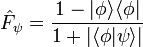 \hat {
F}
_ {
\psi}
\frac {
1-|
\fi\rang\lang\fi|
}
{
1+|
\lang\fi|
\psi\rang |}