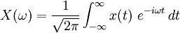  X(\omega) = \frac{1}{\sqrt{2\pi}} \int_{-\infty}^\infty x(t)\ e^{- i\omega t}\,dt 