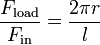 \frac {F_\text{load}}{F_\text{in}} = \frac {2 \pi r}{l} \,