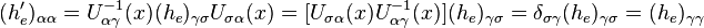 (h'_e)_{\alpha \alpha} = U_{\alpha \gamma}^{-1} (x) (h_e)_{\gamma \sigma} U_{\sigma \alpha} (x) = [U_{\sigma \alpha} (x) U_{\alpha \gamma}^{-1} (x)] (h_e)_{\gamma \sigma} = \delta_{\sigma \gamma} (h_e)_{\gamma \sigma} = (h_e)_{\gamma \gamma}