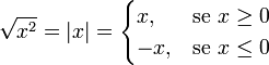 
\sqrt{x^2} = \left|x\right| =
\begin{cases}
 x, & \mbox{se }x \ge 0 \\
 -x, & \mbox{se }x \le 0
\end{cases}
