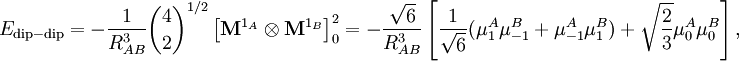  E_{\mathrm{dip-dip}} = -\frac{1}{R^{3}_{AB}} \binom{4}{2}^{1/2} \left[\mathbf{M}^{1_A} \otimes \mathbf{M}^{1_B} \right]^{2}_0 = -\frac{\sqrt{6}}{R^3_{AB}} \left[ \frac{1}{\sqrt{6}} (\mu^A_{1} \mu^B_{-1} + \mu^A_{-1} \mu^B_{1}) +\sqrt{ \frac{2}{3}} \mu^A_0 \mu^B_0\right], 