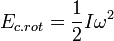  E_{c.rot} = \frac {1}{2} I \omega^2 