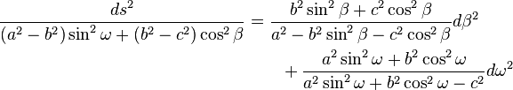 \begin{align}
\frac{ds^2}{(a^2-b^2)\sin^2\omega+(b^2-c^2)\cos^2\beta} 