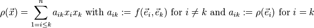 \rho (\vec x) \sum_ {
1 i\le k}
^ {
n}
a_ {
Ikoj}
ks_iks_k\tekst {
kun}
a_ {
Ikoj}
: = f (\vec e_i, \vec e_k) \tekst {
por}
i\ne k\tekst {
kaj}
a_ {
Ikoj}
: = \rho (\vec e_i) \tekst {
por}
i k