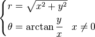 \begin{cases} r = \sqrt{ x^2 + y^2} \ \theta = \arctan{\cfrac{y}{x}}\quad x \ne 0 \end{cases}