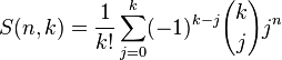 S(n,k) = \frac{1}{k!}\sum_{j=0}^{k}(-1)^{k-j}{k \choose j} j^n
