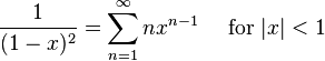 \frac{1}{(1-x)^2} = \sum^{\infin}_{n=1}n 
x^{n-1}\quad\text{ for }|x| < 1\!