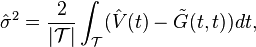 \hat {
\sigma}
^ 2 = \frac {
2}
{|
\matcal {
T}
|}
\int_ {
\matcal {
T}
}
(\hat {
V}
(t) - \tilde {
G}
(dt, t