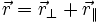 \ Vec {r} = \ vec {r} _ \ pelakunya + \ vec {r} _ \ |