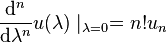 \frac {
\matrm {
d}
^ {
n}
}
{
\matrm {
d}
\lambda^ {
n}
}
u (\lambda) \mid_ {
\lambda 0}
= n!
u_ {
n}