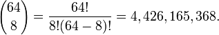 {64 \kose 8}
= \frac {
64!
}
{8!
(64-8)!
}
= 4,426,165,368.